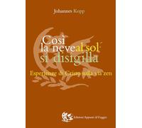 Così la neve al sol si disigilla. Esperienze di Cristo sulla via zen