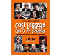 Così leggera che ci fa sognare. Viaggio sentimentale nella canzone italiana