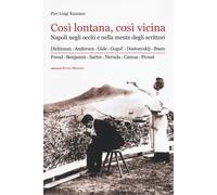 Così lontana, così vicina. Napoli negli occhi e nella mente degli scrittor...