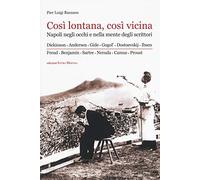 Così lontana, così vicina. Napoli negli occhi e nella mente degli scrittori