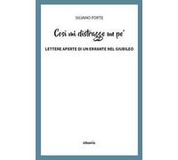 Così mi distraggo un po'. Lettere aperte di un errante nel Giubileo
