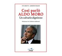 Così Parlò Aldo Moro. Un calvario dignitoso. Studio grafologico dei 400 manscrit
