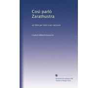 Così parlò Zarathustra un libro per tutti e per nessuno.