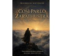 COSÌ PARLÒ ZARATHUSTRA: UN LIBRO PER TUTTI E PER NESSUNO - Nuova traduzione dal tedesco e prefazione di MAURO NOCENTINI