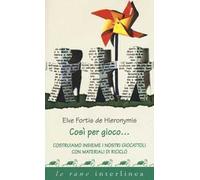 Così per gioco... Costruiamo insieme i nostri giocattoli con materiali di riciclo