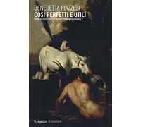 Così perfetti e utili. Genealogia dello sfruttamento animale