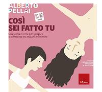 Così sei fatto tu 10-12 anni. Una storia in rima per spiegare le differenze tra maschi e femmine