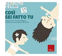 Così sei fatto tu 5-9 anni. Una storia in rima per spiegare le differenze tra maschi e femmine