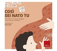 Così sei nato tu 7-10 anni. Una storia in rima per spiegare come nascono i bambini