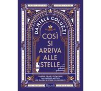 Così si arriva alle stelle. Parole, frasi e citazioni dal mondo antico per capire se stessi e il presente