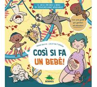 Così si fa un bebè. Il mio primo libro di educazione sessuale. Ediz. a col...