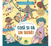 Così si fa un bebè. Il mio primo libro di educazione sessuale. Ediz. a colori