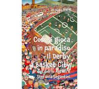 Così si gioca in paradiso - Il Derby a Basket City