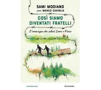 Così siamo diventati fratelli. L'amicizia che salvò Sami e Piero