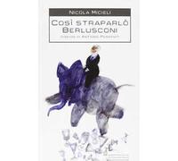 Così straparlò Berlusconi