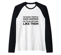 così Tante Persone Mi Hanno Ispirato a Non Essere Niente Come Loro Maglia con Maniche Raglan