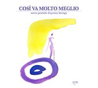 Così va molto meglio. Nuove pratiche di poetry therapy - 2018 - M