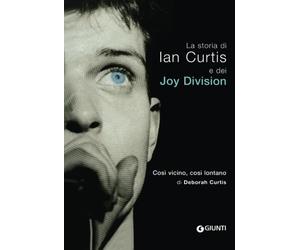 Così vicino, così lontano. La storia di Ian Curtis e dei Joy Division