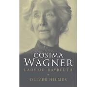 Cosima Wagner: The Lady of Bayreuth