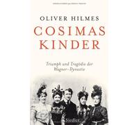 Cosimas Kinder: Triumph und Tragödie der Wagner-Dynastie