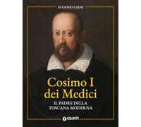 Libri Eugenio Giani - Cosimo I Dei Medici. Il Padre Della Toscana Moderna