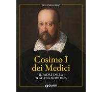 Libri Eugenio Giani - Cosimo I Dei Medici. Il Padre Della Toscana Moderna