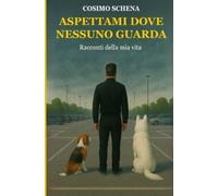 Cosimo Schena Aspettami dove nessuno guarda (Tascabile)