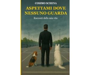Cosimo Schena Aspettami dove nessuno guarda (Tascabile)