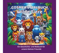 Cosmea's Malbuch Wilde Tiere: Ein Geschichts- und Malbuch für unsere kleinen Freunde