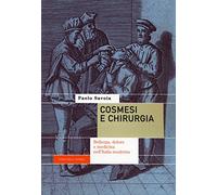 Cosmesi e chirurgia. Bellezza, dolore e medicina nell'Italia moderna
