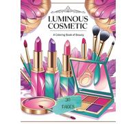 Cosmetic Art Book: Glow Up Your Creativity - 30 Bold & Easy Coloring Pages for Adults & Kids (Cosmetic Coloring Book): Cosmetic Art Book Glow Up Your ... with 30 Bold & Easy Makeup-Themed Pages