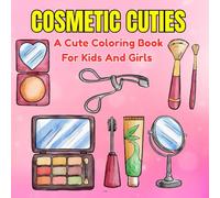 Cosmetic Cuties: A cute coloring book for kids and girls | Easy to color pages filled with makeup items, lipsticks, brushes,and adorable skincare bottles