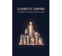 Cosmetic Empire: Your Blueprint To Building A Beauty Business