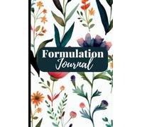 Cosmetic Formulation Journal:Keep Your Formulations and Lab Notes Organized: Track 100 Formulations. A Comprehensive Notebook for Developing and Improving Your Cosmetic Products