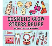 Cosmetic Glow Stress Relief: Bold and easy coloring book