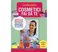 Cosmetici fai da te. Prodotti di bellezza naturali, efficaci, economici