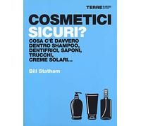 Cosmetici sicuri? Cosa c'è davvero dentro shampoo, dentifrici, saponi, trucchi, creme solari...