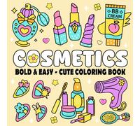 Cosmetics - Bold and Easy Coloring Book: Cute and Simple Coloring Pages for Adults and Kids Designs to Stress Relief Featuring Cosmetic Items, Makeup, and More