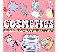 Cosmetics Easy Coloring Book: Cute & Simple Illustrations for Adults and Kids, Bold and Easy, Simple and Big Designs for Relaxation Featuring Cosmetic Items, Makeup, and Skincare Products