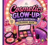 Cosmetics Glow-Up: Bold and Easy Coloring Book: Featuring Makeup, Lipstick, Skincare & Beauty Products - Simple, Big Designs for Relaxation and Stress Relief, Perfect for Teens, Adults & Beauty Lovers