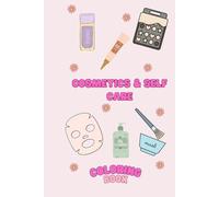 Cosmetics & Self care Coloring Book: Relax, Color, and Glow Up!