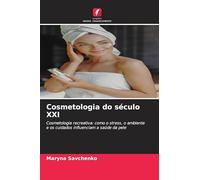 Cosmetologia do século XXI: Cosmetologia recreativa: como o stress, o ambiente e os cuidados influenciam a saúde da pele