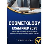 COSMETOLOGY EXAM PREP 2025: Includes 300+ Cosmetology Practice Questions, Detailed Answer Explanation, and Essential Prep Tips