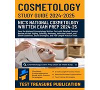 Cosmetology Exam Study Guide 2024-2025: Pass the National Cosmetology Written Test with Detailed Content Review of Hair Styling, Coloring, Anatomy, ... and Two Full-Length Practice Tests