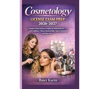 Cosmetology License Exam Prep 2026-2027: Complete Study System To Conquer The State Board Test With Confidence -Theory Practical Skills, Safety & Sanitation And State Laws