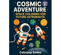 Cosmic Adventure: Space Coloring for Future Astronauts: 50 Fun Coloring Pages of Astronauts, Rockets, Planets & Space Adventures for Kids