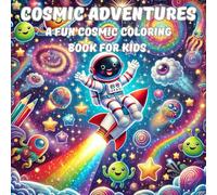 COSMIC ADVENTURES: A FUN COSMIC COLORING BOOK FOR KIDS