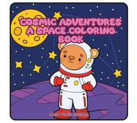 Cosmic Adventures: A Space Coloring Book for Kids, Teens & Adults: 30 Fun Simple Hand-Drawn Astronaut Scenes to Color of Planets, Stars and Intergalactic Playtime
