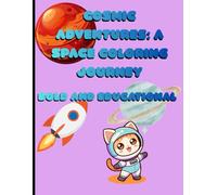 Cosmic Adventures: A Space Coloring Journey: Blast Off Into Imagination Explore the Universe, One Color at a Time