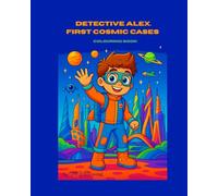 Cosmic adventures of Detective Alex: A children’s mystery colouring book with stories, clues, and STEM-inspired adventures